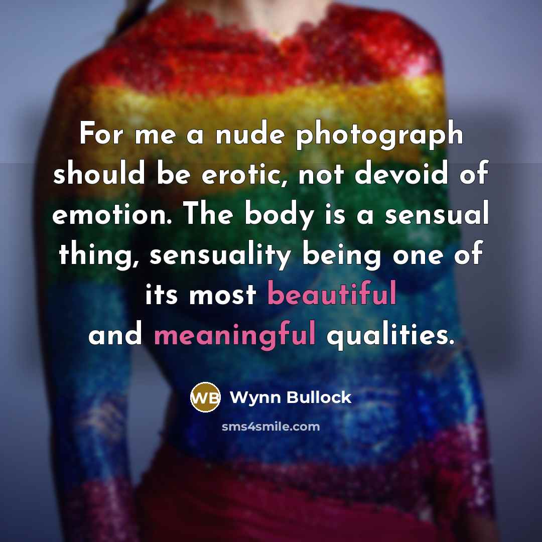 “For me a nude photograph should be erotic, not devoid…” quote by Wynn Bullock