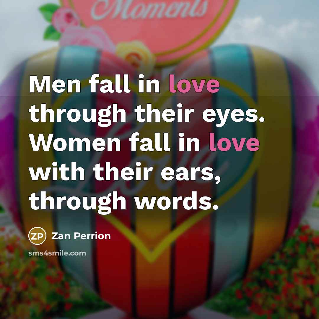 “Men fall in love through their eyes. Women fall in…” quote by Zan Perrion