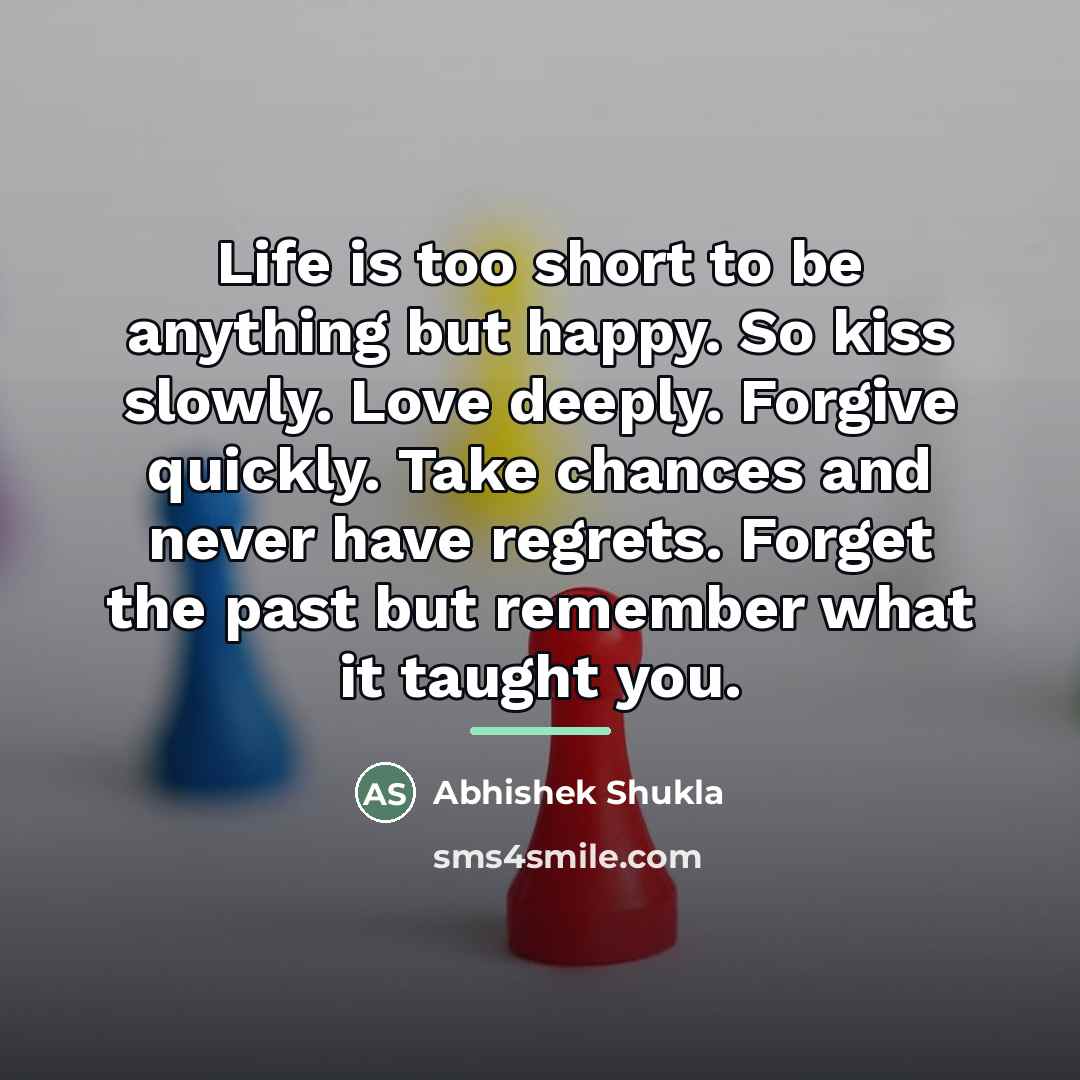“Life is too short to be anything but happy. So…” quote by Abhishek Shukla