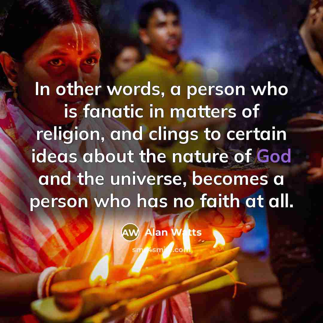“In other words, a person who is fanatic in matters…” quote by Alan Watts