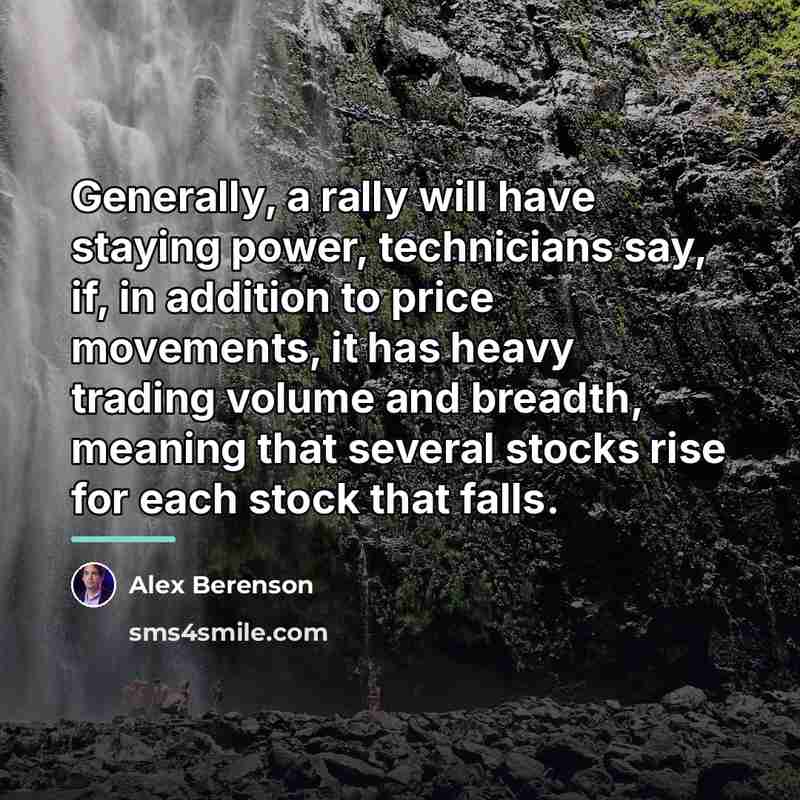 “Generally, a rally will have staying power, technicians say, if,…” quote by Alex Berenson