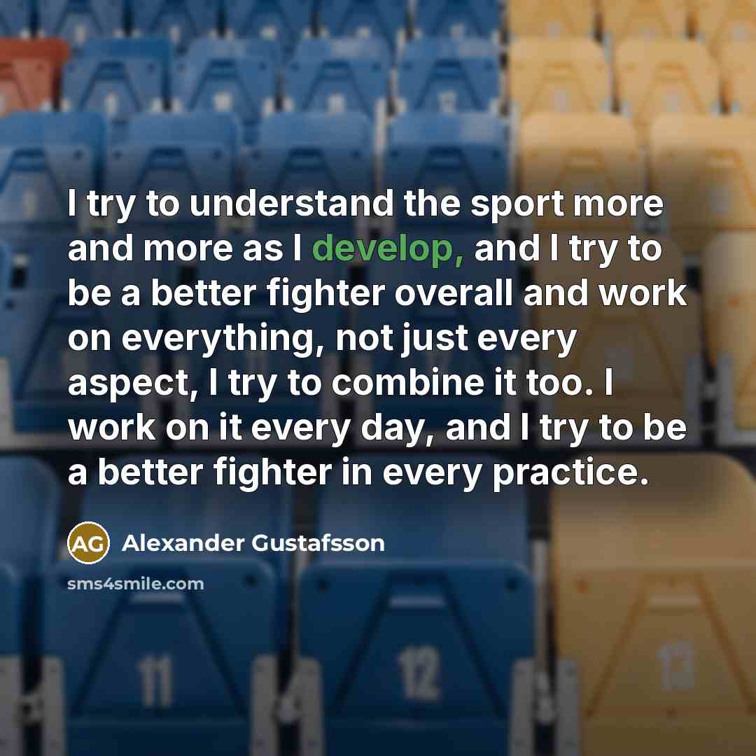 “I try to understand the sport more and more as…” quote by Alexander Gustafsson
