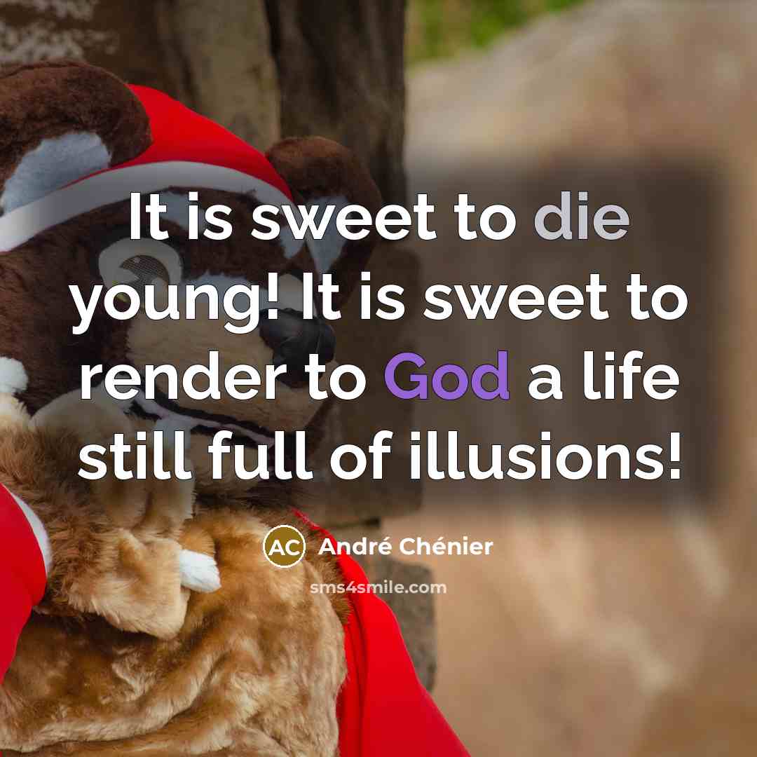 “It is sweet to die young! It is sweet to…” quote by Andre Chenier
