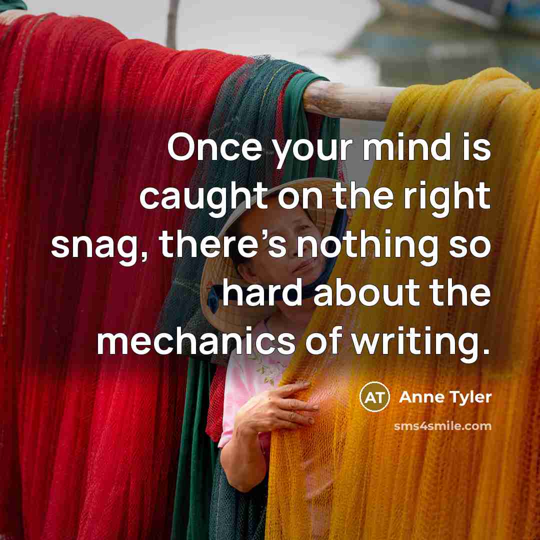 “Once your mind is caught on the right snag, there's…” quote by Anne Tyler