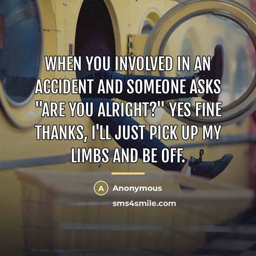 “When you involved in an accident and someone asks "are…” quote by Anonymous