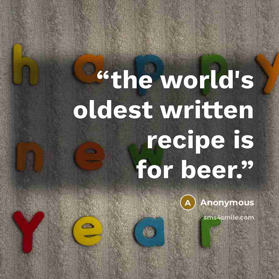 “the world's oldest written recipe is for beer.” quote by Anonymous