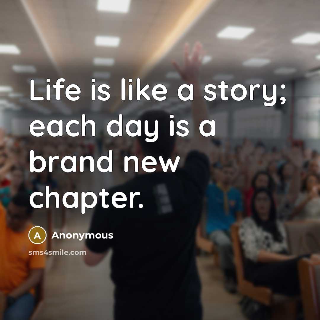 “Life is like a story; each day is a brand…” quote by Anonymous