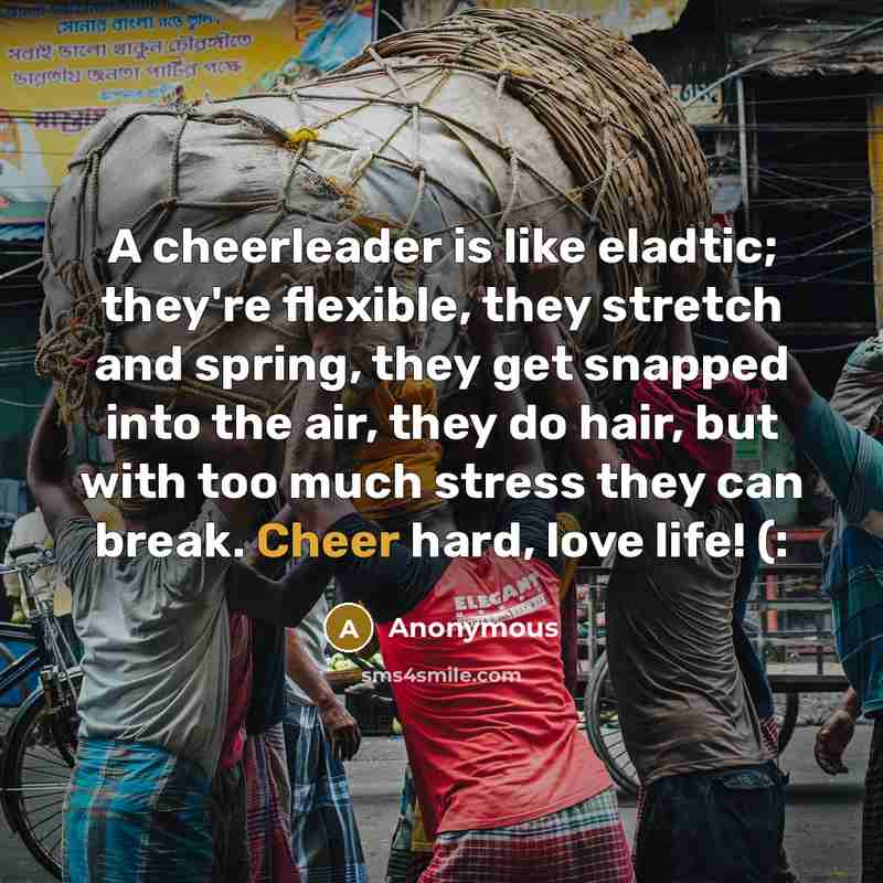 “A cheerleader is like eladtic; they're flexible, they stretch and…” quote by Anonymous