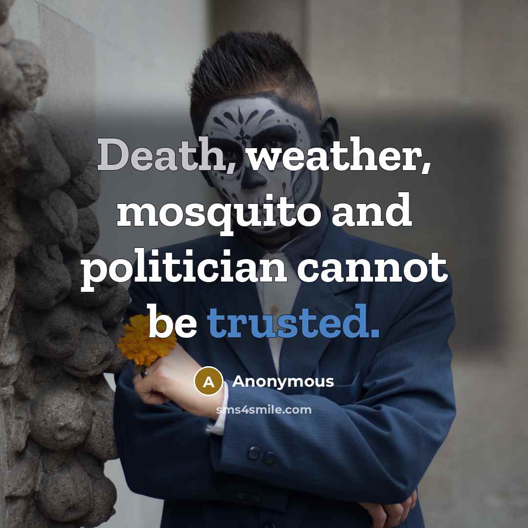 “Death, weather, mosquito and politician cannot be trusted.…” quote by Anonymous