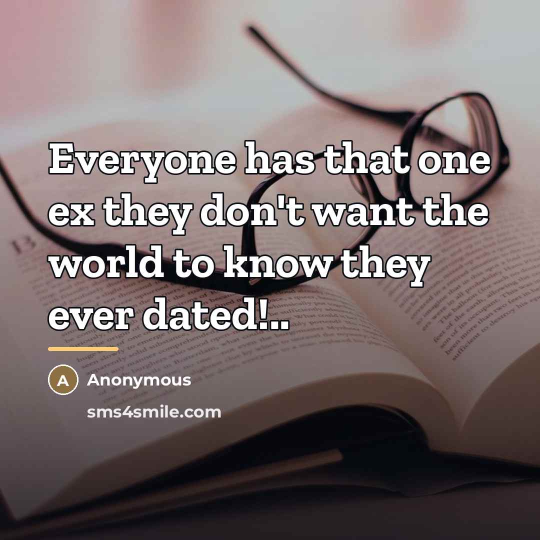 “Everyone has that one ex they don't want the world…” quote by Anonymous
