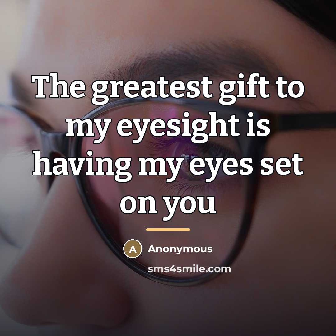 “The greatest gift to my eyesight is having my eyes…” quote by Anonymous