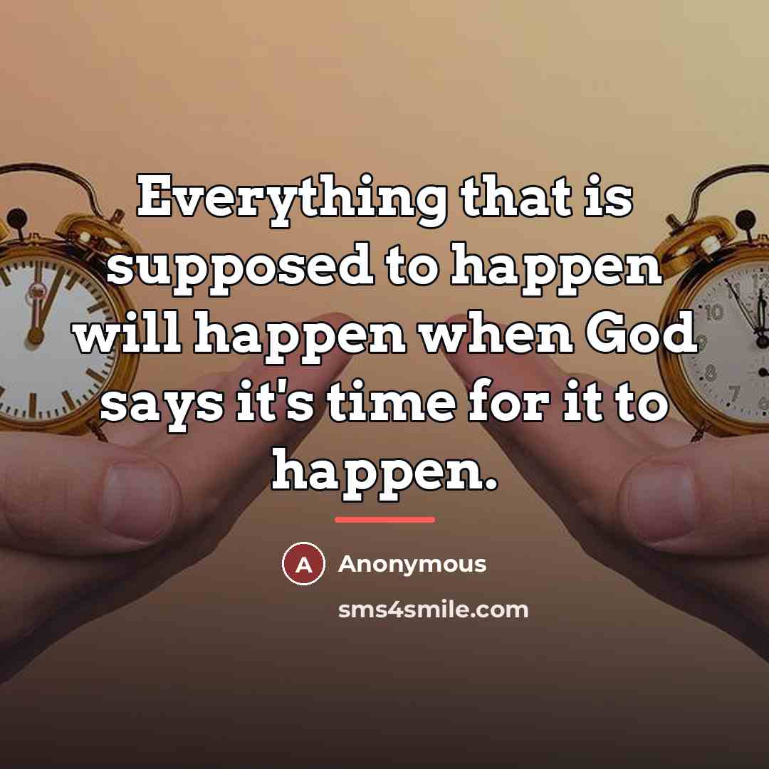 “Everything that is supposed to happen will happen when God…” quote by Anonymous