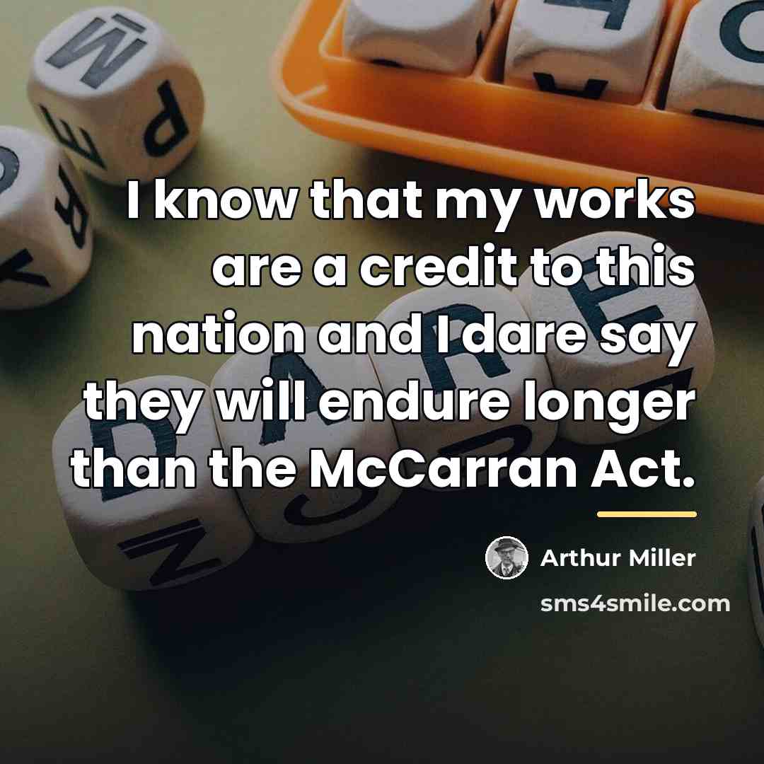 “I know that my works are a credit to this…” quote by Arthur Miller