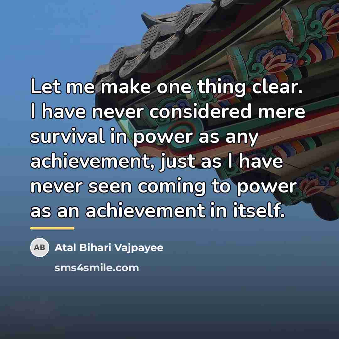 “Let me make one thing clear. I have never considered…” quote by Atal Bihari Vajpayee