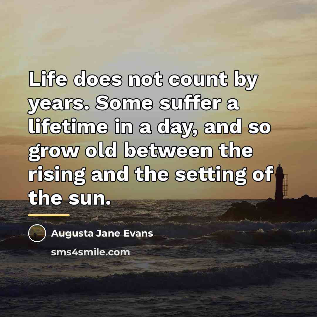 “Life does not count by years. Some suffer a lifetime…” quote by Augusta Jane Evans