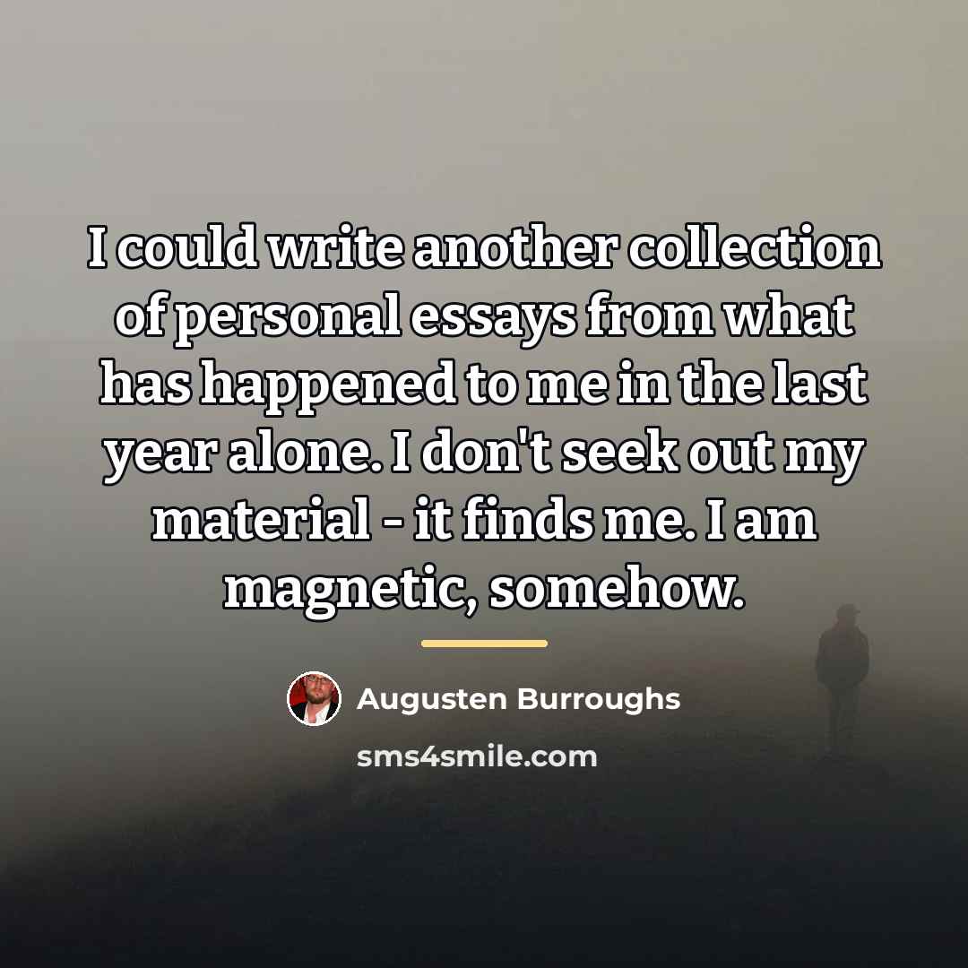 “I could write another collection of personal essays from what…” quote by Augusten Burroughs