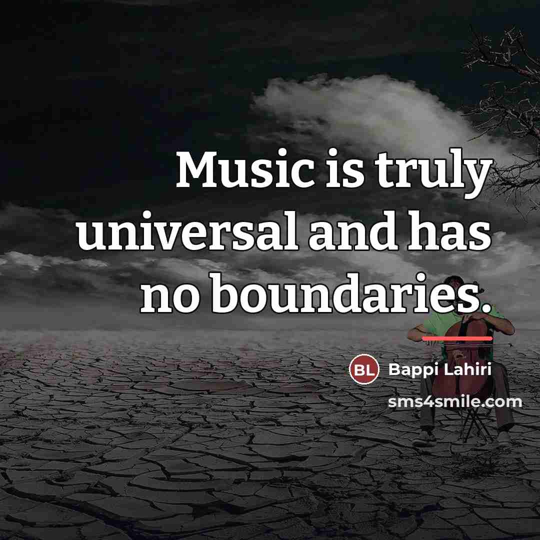 “Music is truly universal and has no boundaries.…” quote by Bappi Lahiri