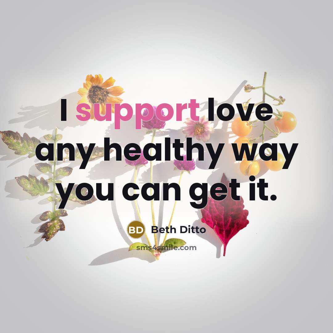 “I support love any healthy way you can get it.…” quote by Beth Ditto