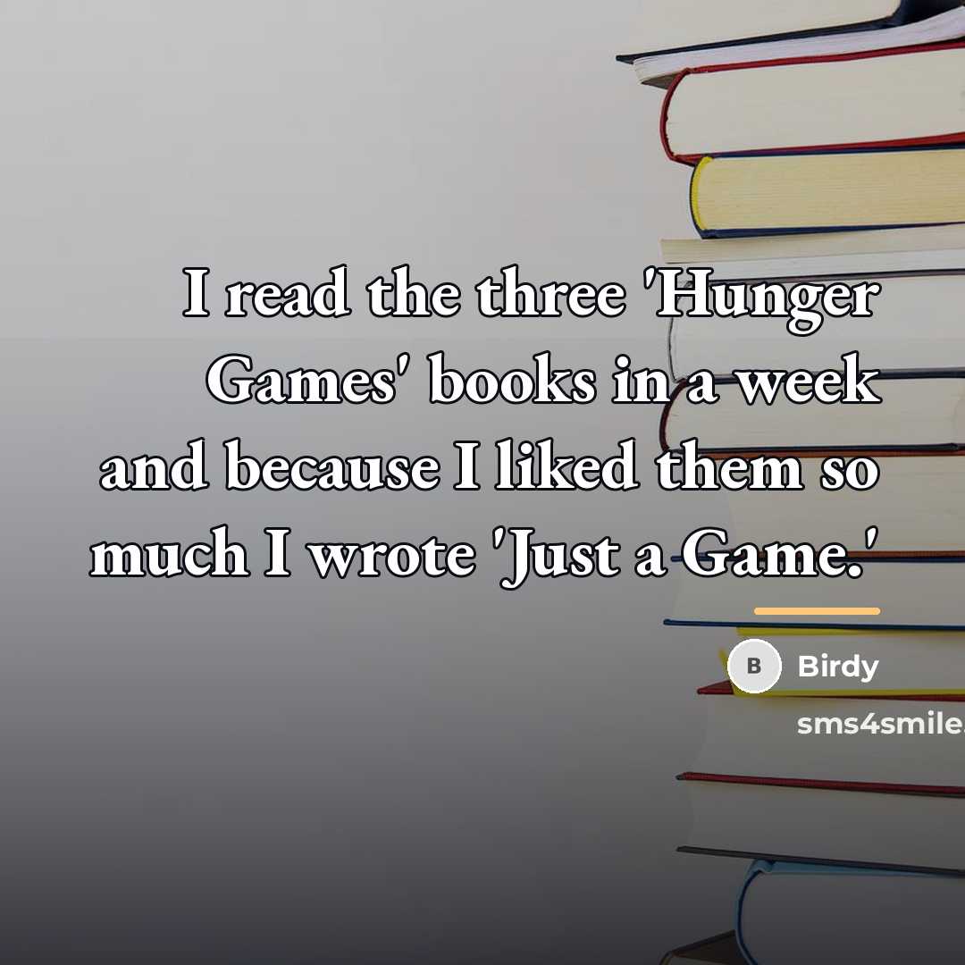 “I read the three 'Hunger Games' books in a week…” quote by Birdy