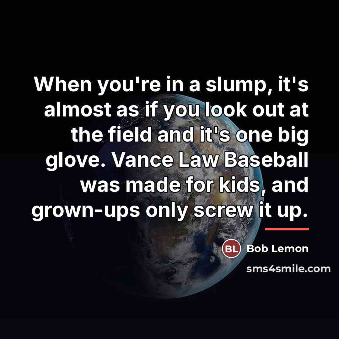 “When you're in a slump, it's almost as if you…” quote by Bob Lemon