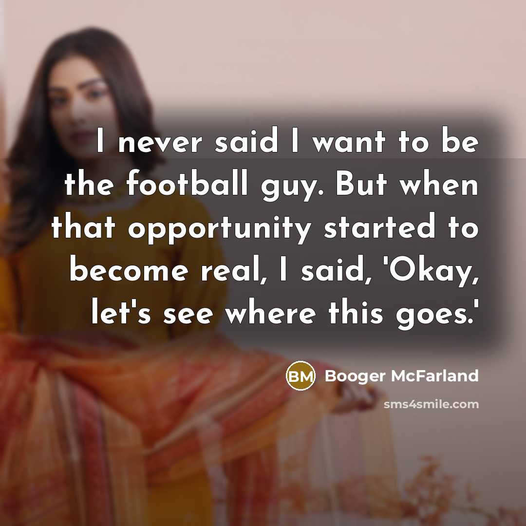 “I never said I want to be the football guy.…” quote by Booger McFarland
