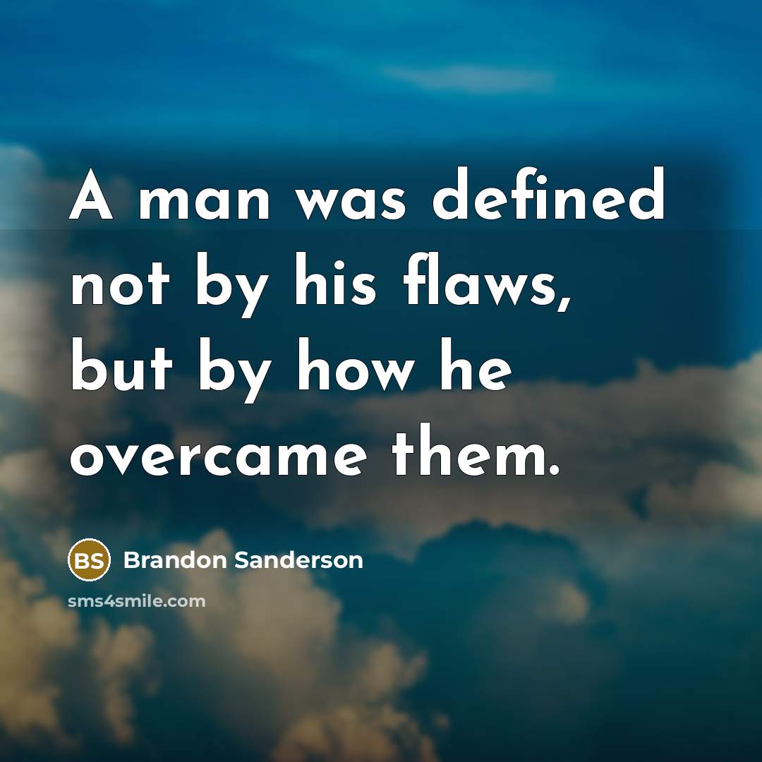 “A man was defined not by his flaws, but by…” quote by Brandon Sanderson