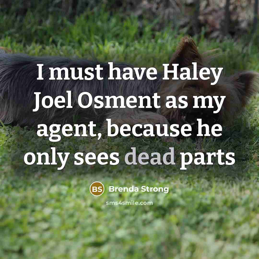 “I must have Haley Joel Osment as my agent, because…” quote by Brenda Strong