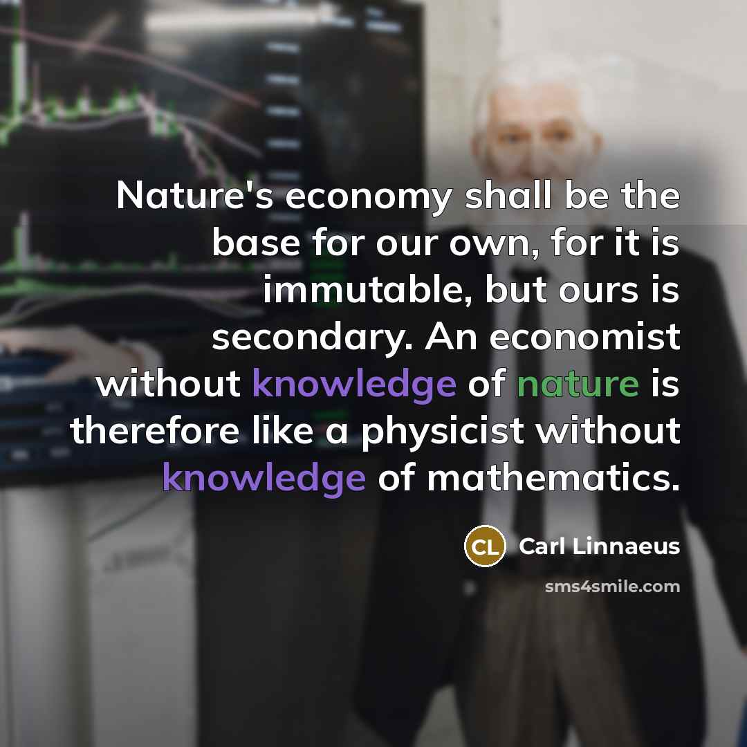 “Nature's economy shall be the base for our own, for…” quote by Carl Linnaeus