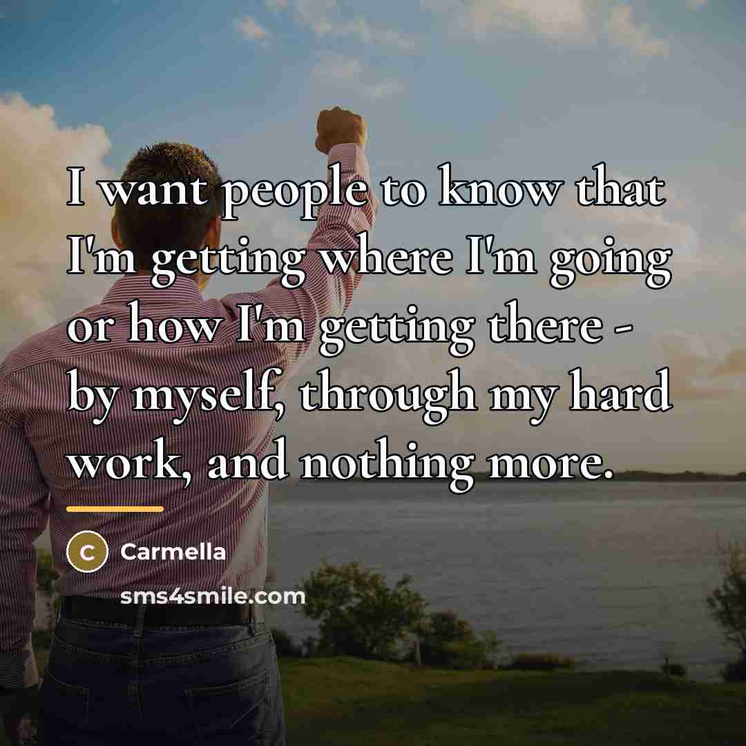 “I want people to know that I'm getting where I'm…” quote by Carmella