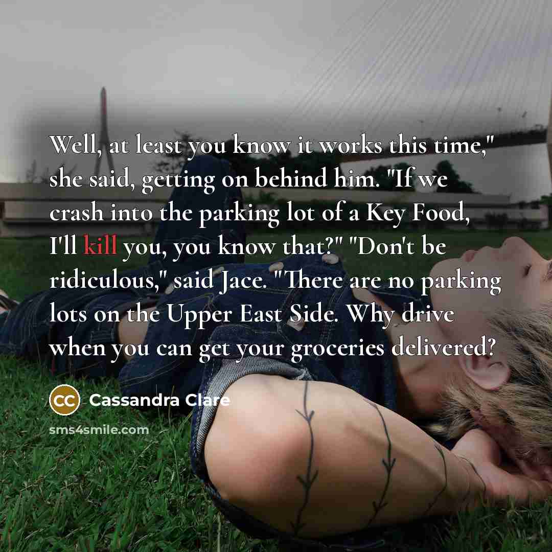 “Well, at least you know it works this time," she…” quote by Cassandra Clare