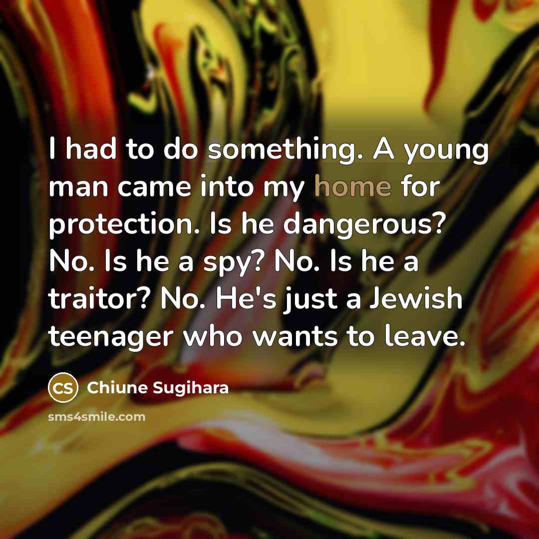 “I had to do something. A young man came into…” quote by Chiune Sugihara