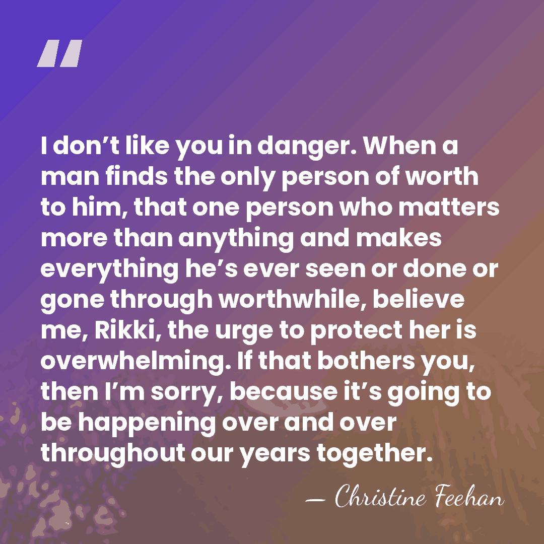 I don’t like you in danger. When a man finds the only&hellip; - Christine Feehan