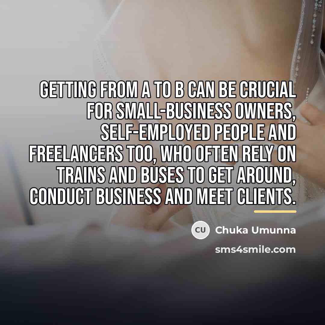 “Getting from A to B can be crucial for small-business…” quote by Chuka Umunna