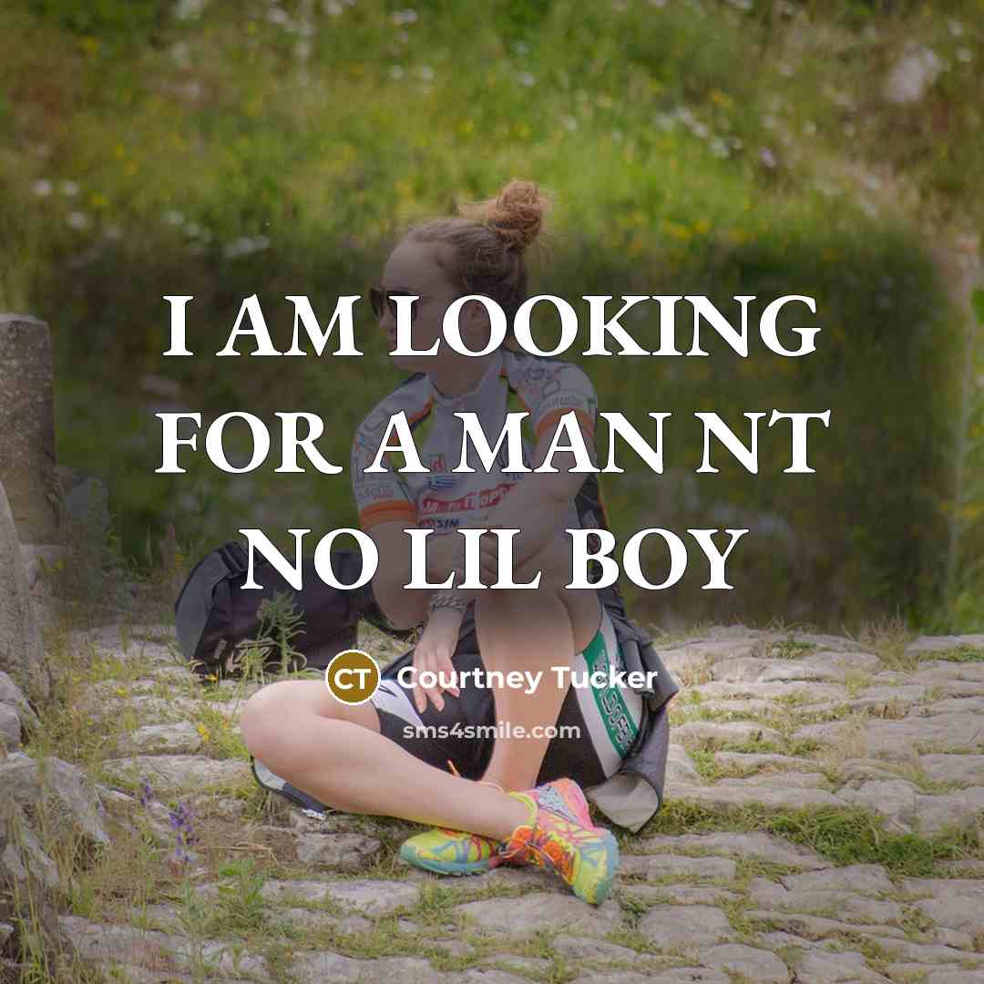 “I AM LOOKING FOR A MAN NT NO LIL BOY…” quote by Courtney Tucker