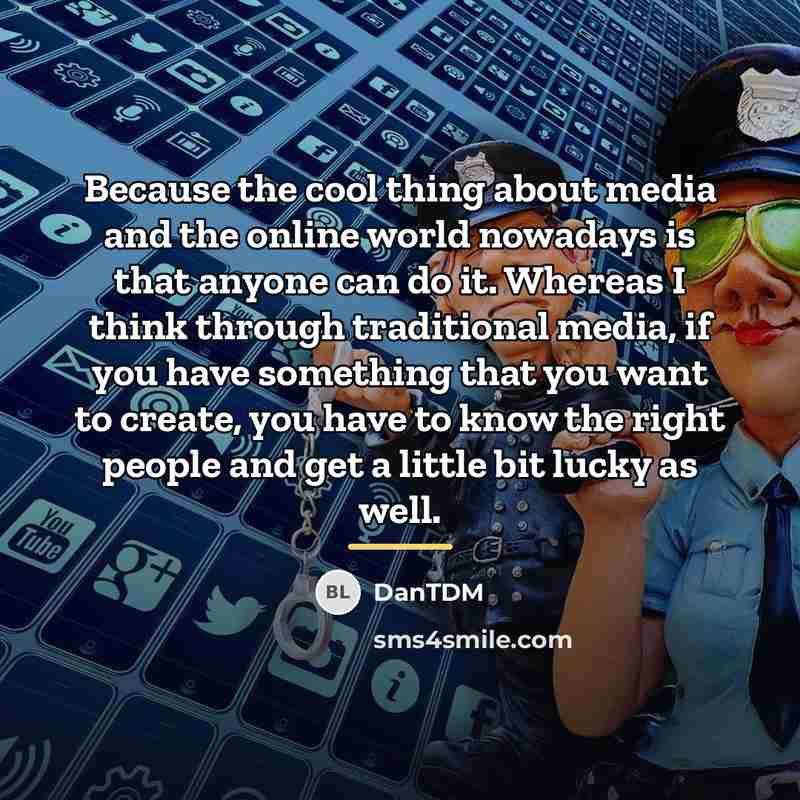 “Because the cool thing about media and the online world…” quote by DanTDM