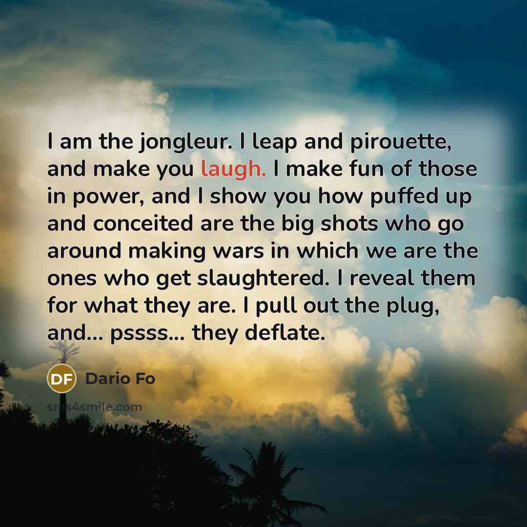 “I am the jongleur. I leap and pirouette, and make…” quote by Dario Fo
