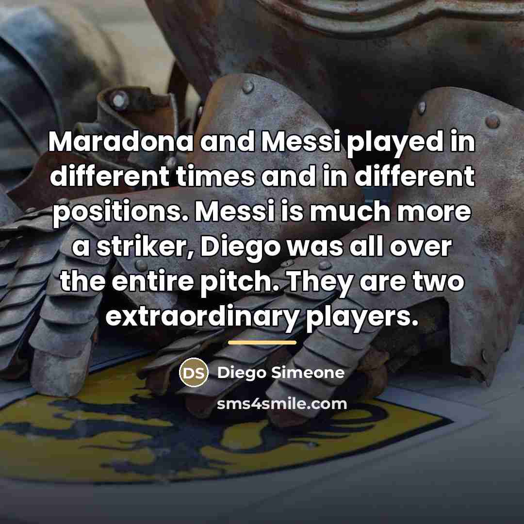 “Maradona and Messi played in different times and in different…” quote by Diego Simeone