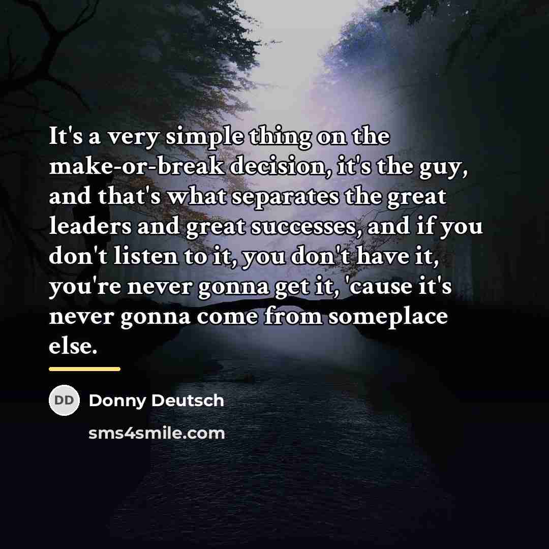 “It's a very simple thing on the make-or-break decision, it's…” quote by Donny Deutsch