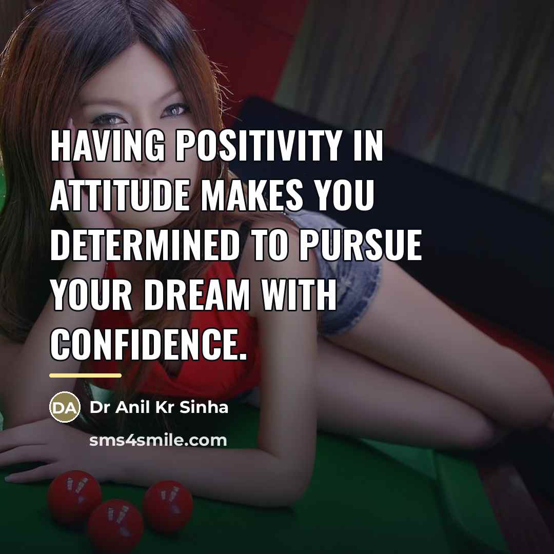 “Having positivity in attitude makes you determined to pursue your…” quote by Dr Anil Kr Sinha