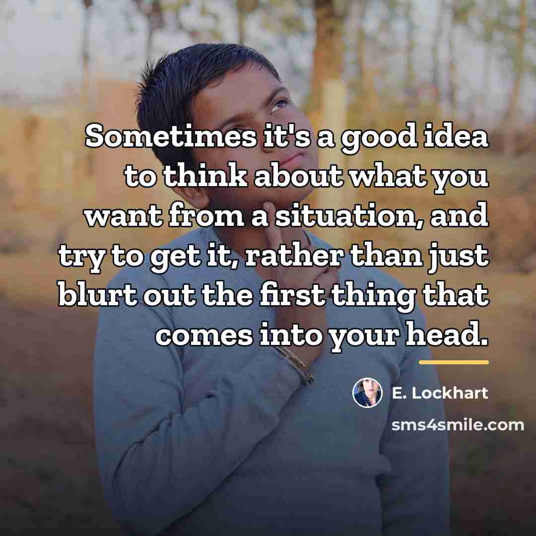 “Sometimes it's a good idea to think about what you…” quote by E. Lockhart