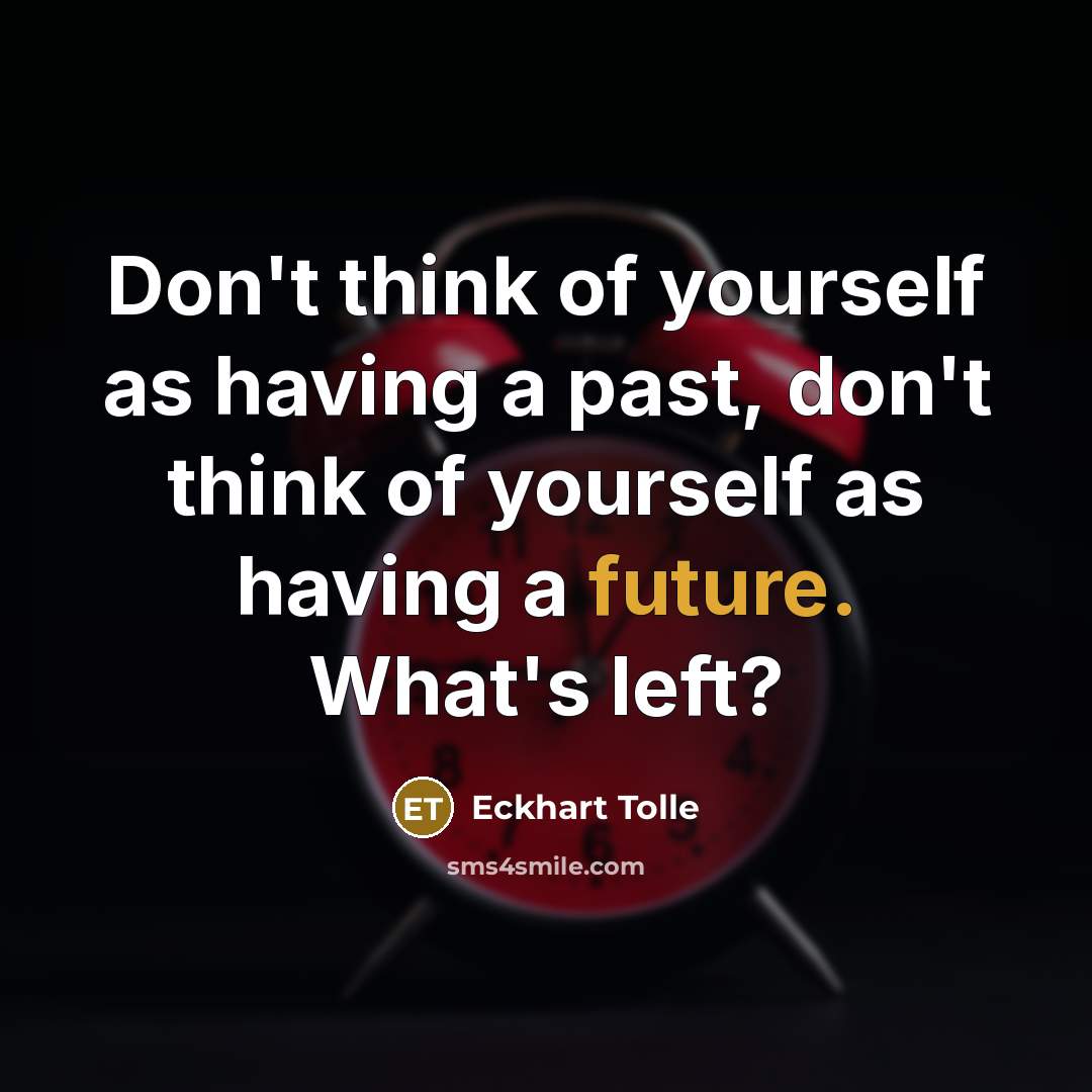 “Don't think of yourself as having a past, don't think…” quote by Eckhart Tolle