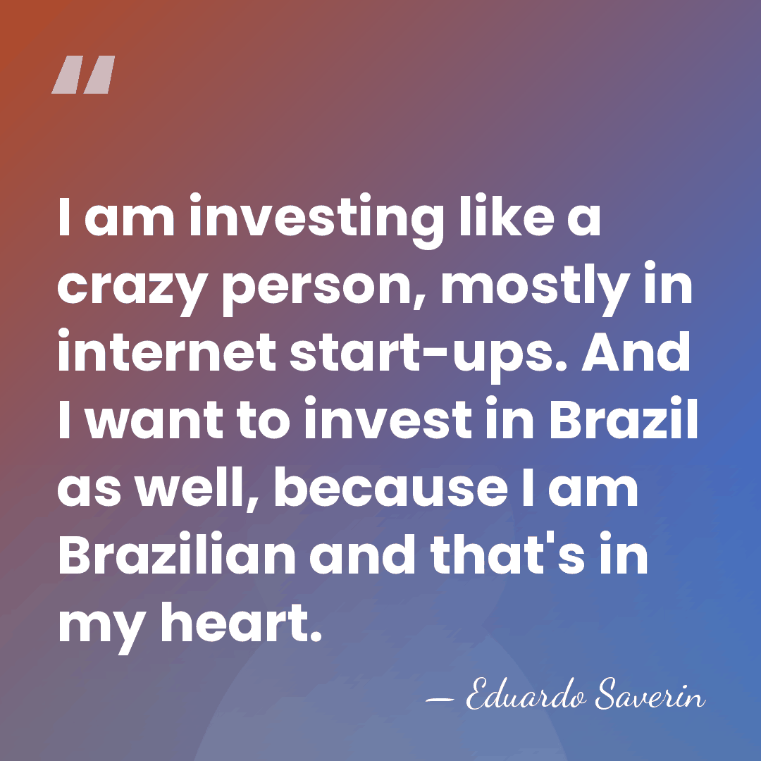 I am investing like a crazy person, mostly in internet start-ups. And&hellip; - Eduardo Saverin