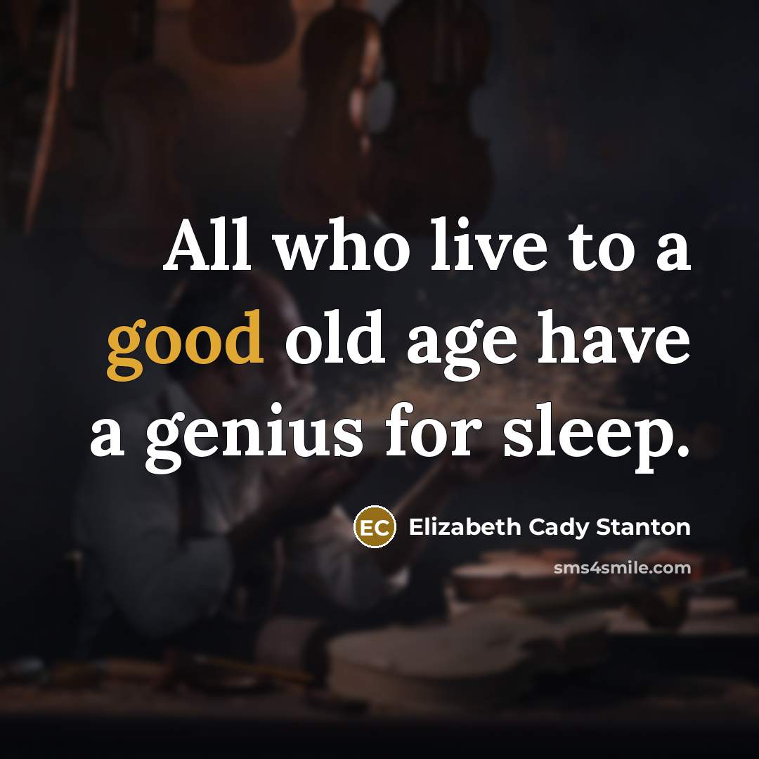 “All who live to a good old age have a…” quote by Elizabeth Cady Stanton