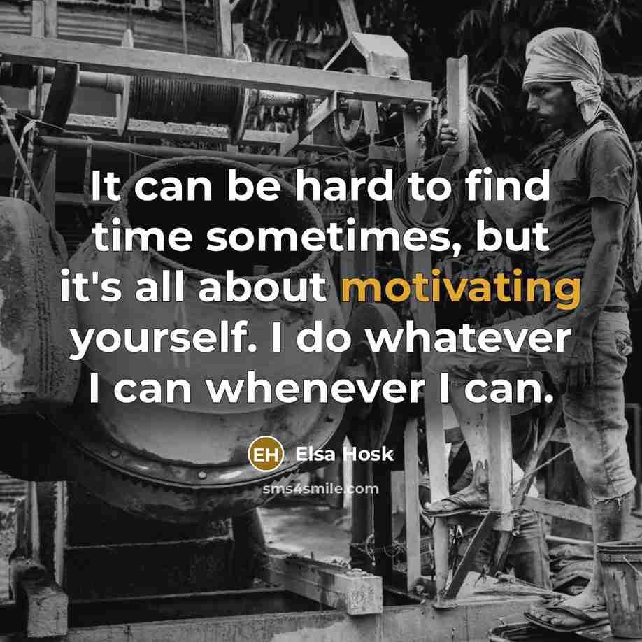 “It can be hard to find time sometimes, but it's all about motivating yourself. I do whatever I can whenever I can.” quote by Elsa Hosk