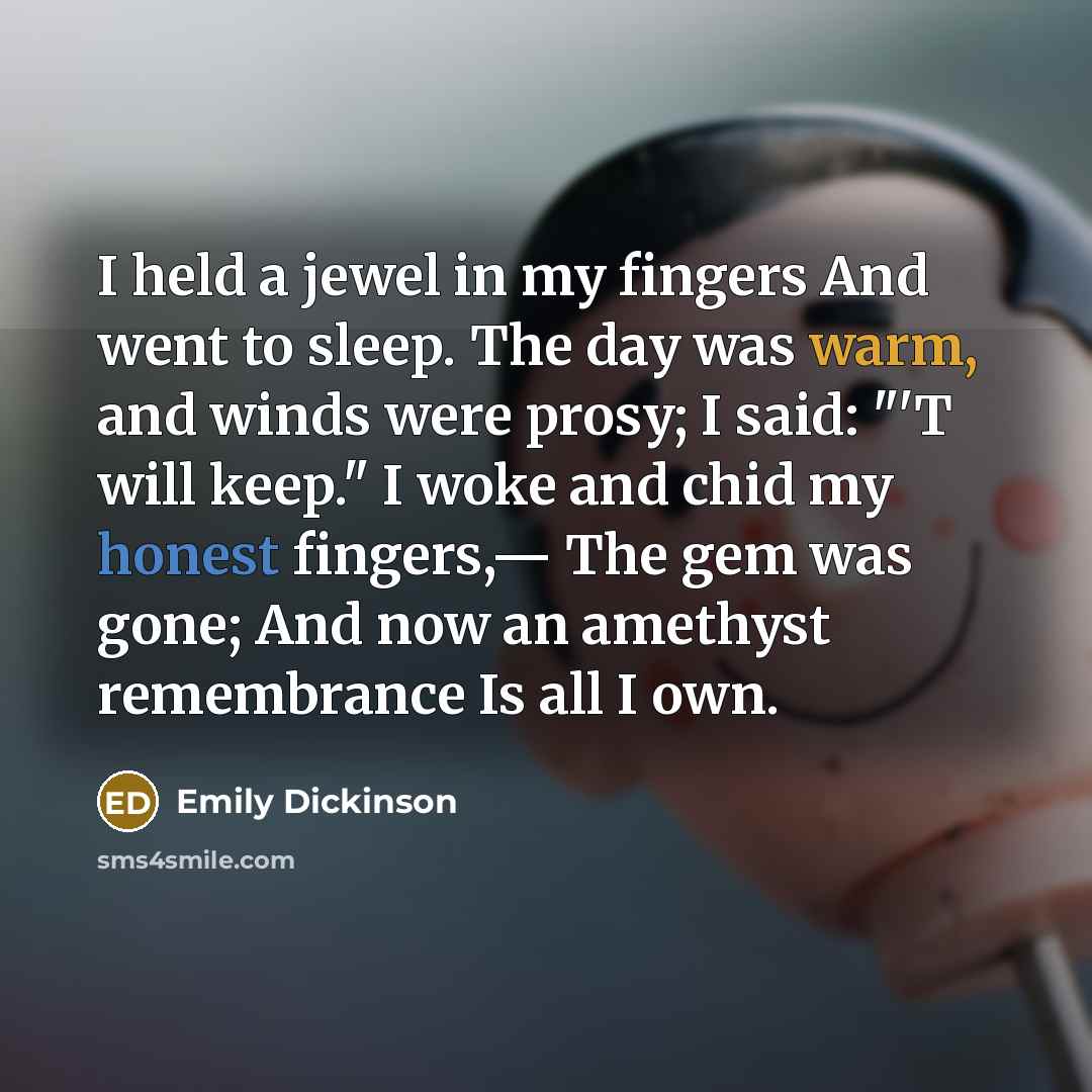 “I held a jewel in my fingers And went to…” quote by Emily Dickinson