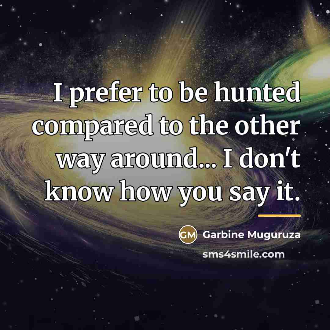 “I prefer to be hunted compared to the other way…” quote by Garbine Muguruza