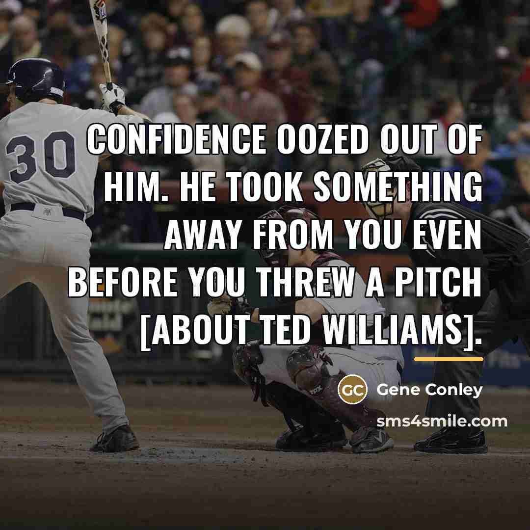 “Confidence oozed out of him. He took something away from…” quote by Gene Conley