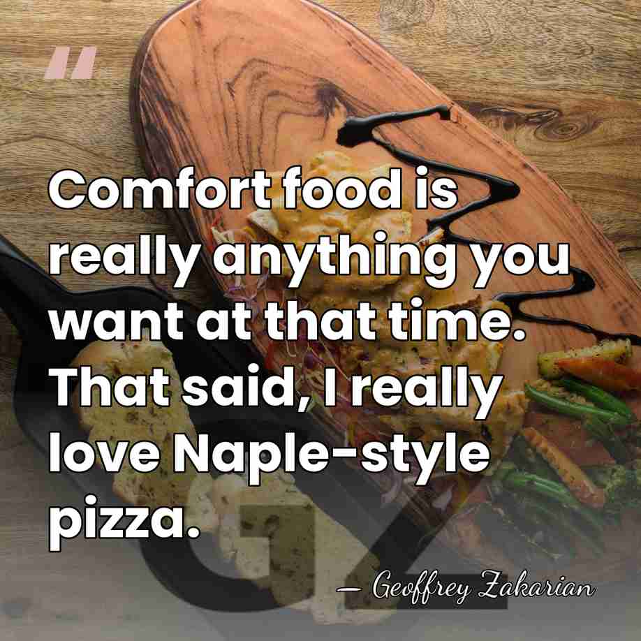 Comfort food is really anything you want at that time. That said,&hellip; - Geoffrey Zakarian