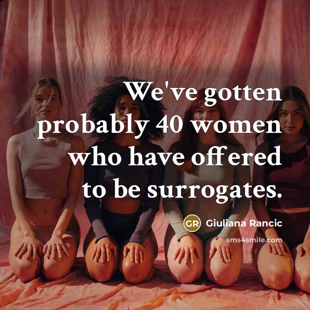 “We've gotten probably 40 women who have offered to be surrogates.” quote by Giuliana Rancic