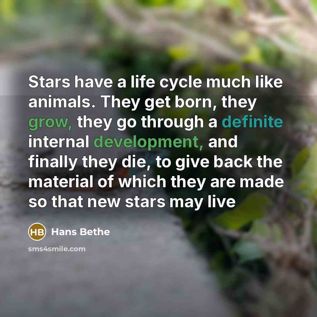 “Stars have a life cycle much like animals. They get…” quote by Hans Bethe